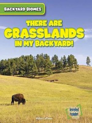 cover image of There Are Grasslands in My Backyard!